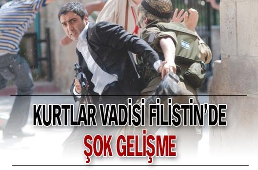 Kurtlar Vadisi Filistin’de şok gelişme