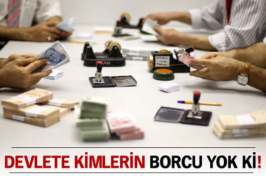 Devlete kimlerin borcu yok ki