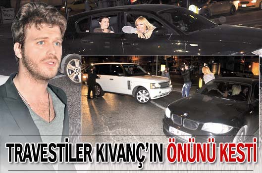Kıvanç Tatlıtuğ`un önünü Travestiler Kesti! Kıvanç Tatlıtuğ`un önünü Travestiler Kesti!