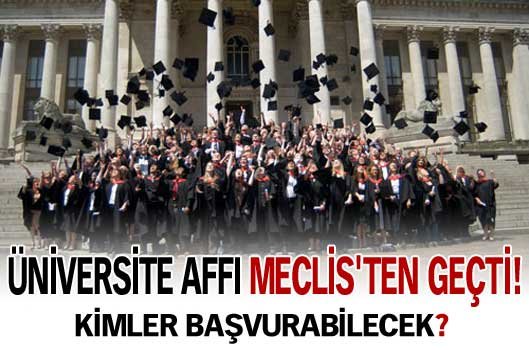 Üniversite affı Meclis'ten geçti!