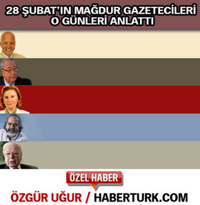 28 Şubat'ın mağdur gazetecileri anlattı