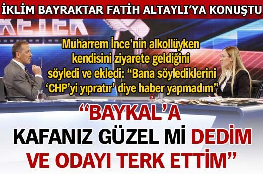 "Baykal'a 'Kafanız güzel mi?' dedim ve odayı terk ettim"