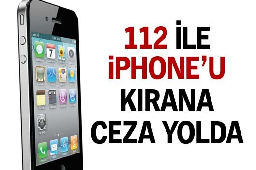 112 ile iPhone'u kırana ceza yolda!