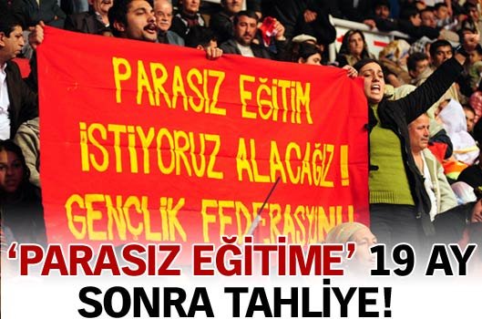 'Parasız eğitime' 19 ay sonra tahliye!