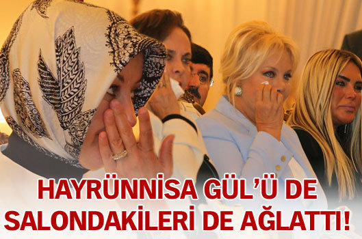 Hayr�nnisa G�l, g�zya�lar�n� tutamad�