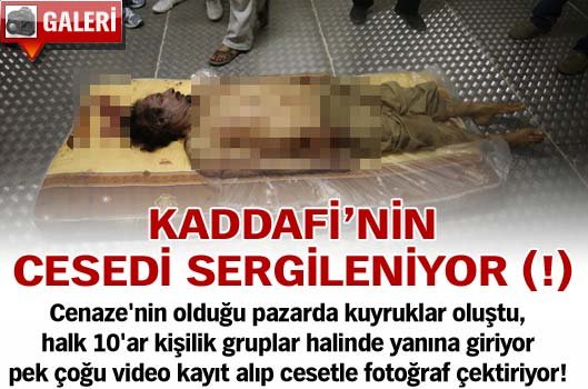 Kaddafi'nin cesedi sergileniyor [Galeri]