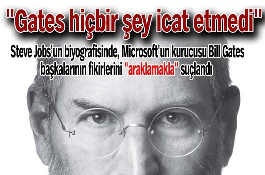 Gates hi�bir �ey icat etmedi