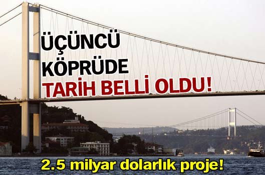 Üçüncü köprüde tarih belli oldu!