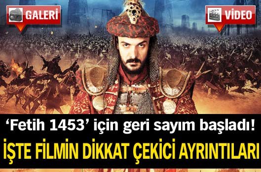 Fetih 1453′ten dikkat çekici ayrıntılar VİDEO-GALERİ