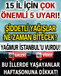 Şiddetli yağışlar ne zaman bitecek?