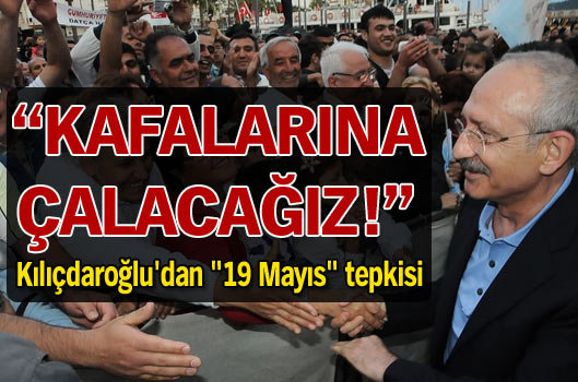 "Kafalarına çalacağız!"