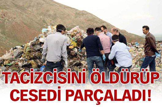 Tacizcisini Öldürüp Cesedi Parçaladı!