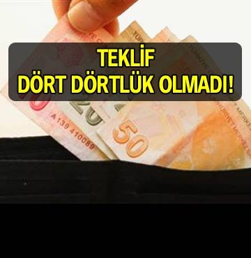 Teklif dört dörtlük olmadı!