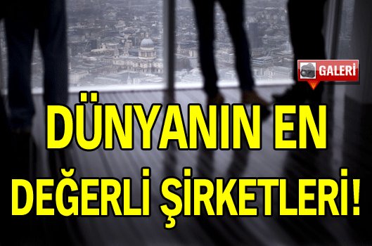 Dünyanın en değerli şirketleri!
