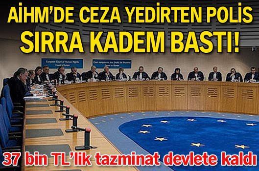 AİHM'de ceza yedirten polis sırra kadem bastı!