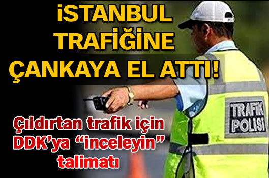 İstanbul trafiğine Çankaya el attı!