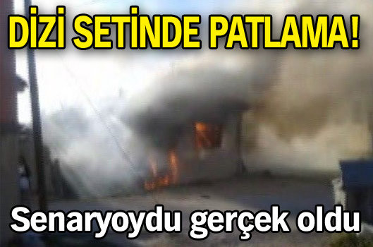 Dizi setinde patlama!