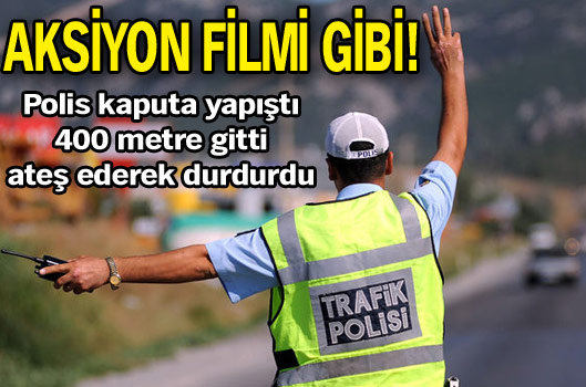 Aksiyon filmi gibi!