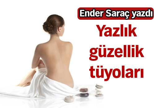 Yazlık güzellik tüyoları
