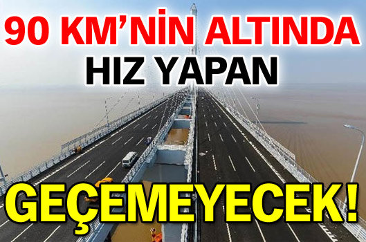 90 km’nin altında hız yapan geçemeyecek 