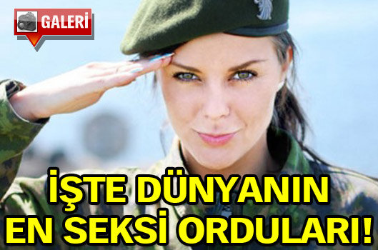 İşte dünyanın en seksi orduları!