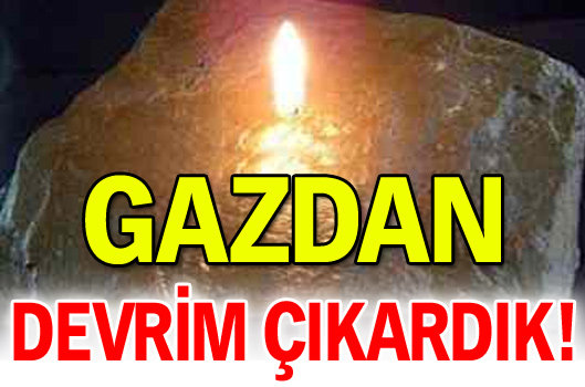 Gazdan devrim çıkardık!
