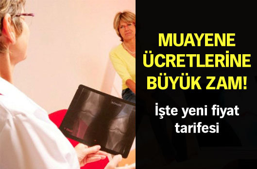 Muayene ücretlerine büyük zam!