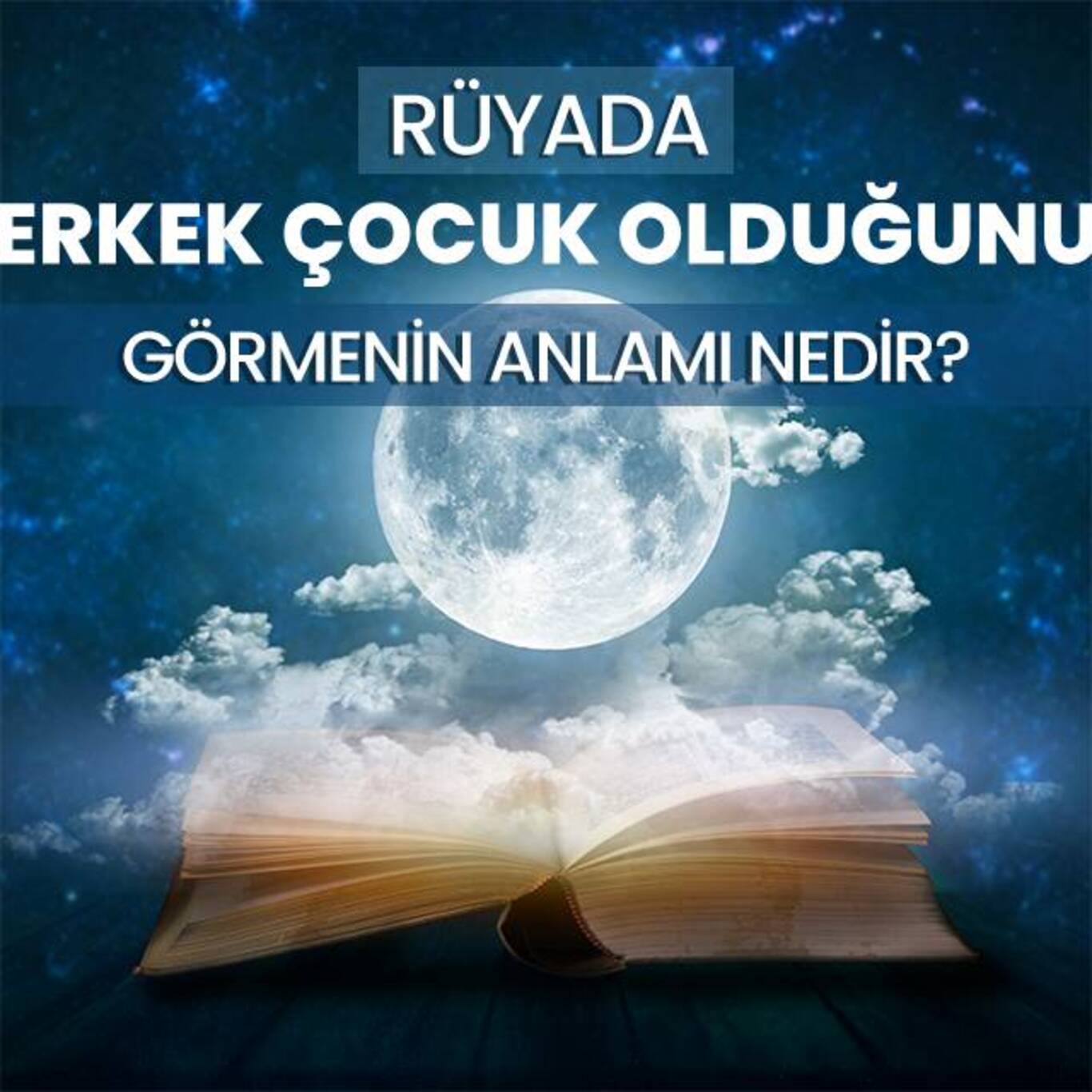 Rüyada erkek çocuk olması ne anlama gelir Rüyada erkek çocuğunun