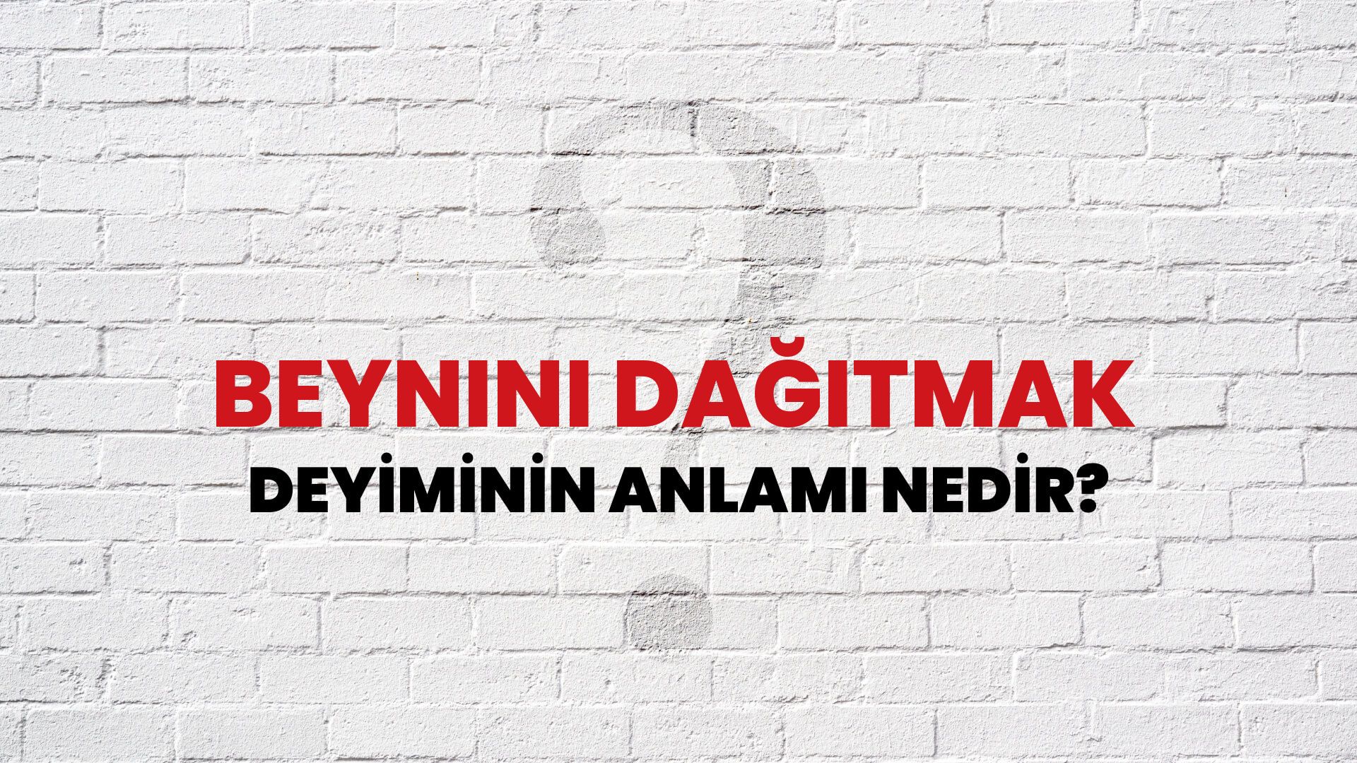 Beynini dağıtmak Deyiminin Anlamı Nedir Habertürk