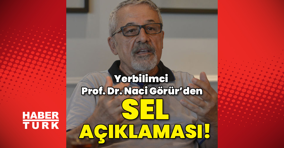 Naci Görür den son dakika sel açıklaması Yerbilimci Prof Dr Naci