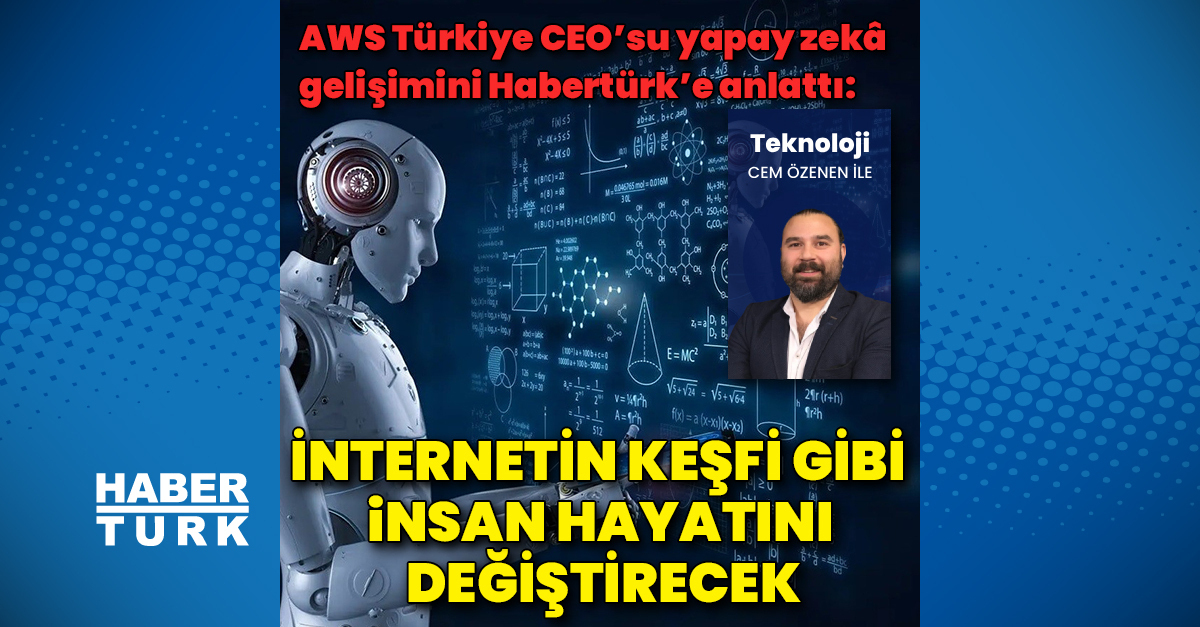 AWS Türkiye Ülke Müdürü Burak Aydın Yapay zekâ internetin keşfi gibi