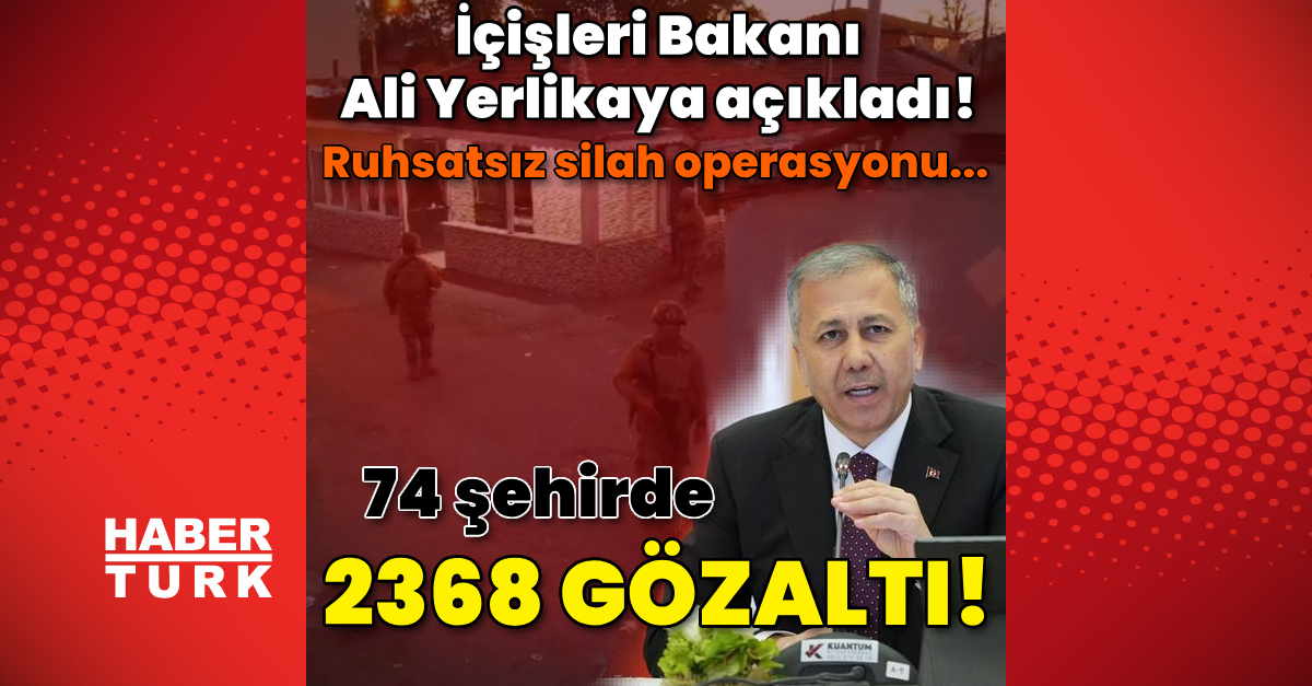 İçişleri Bakanı Ali Yerlikaya açıkladı 74 ilde 2 bin 368 gözaltı