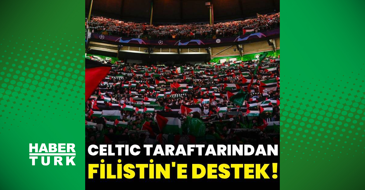 Uefa Ampiyonlar Ligi Ma Nda Celtic Taraftar Filistin Bayraklar A T