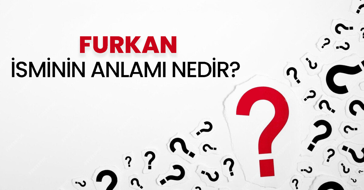 Furkan isminin anlamı nedir Furkan ne demek Kuran da geçiyor mu