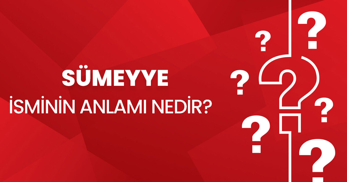 Sümeyye isminin anlamı nedir Sümeyye ne demek Kuran da geçiyor mu