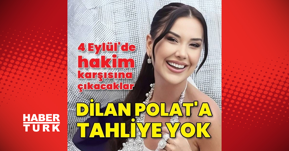 Dilan Polat ın mahkemeye yaptığı tahliye talebi reddedildi Güncel