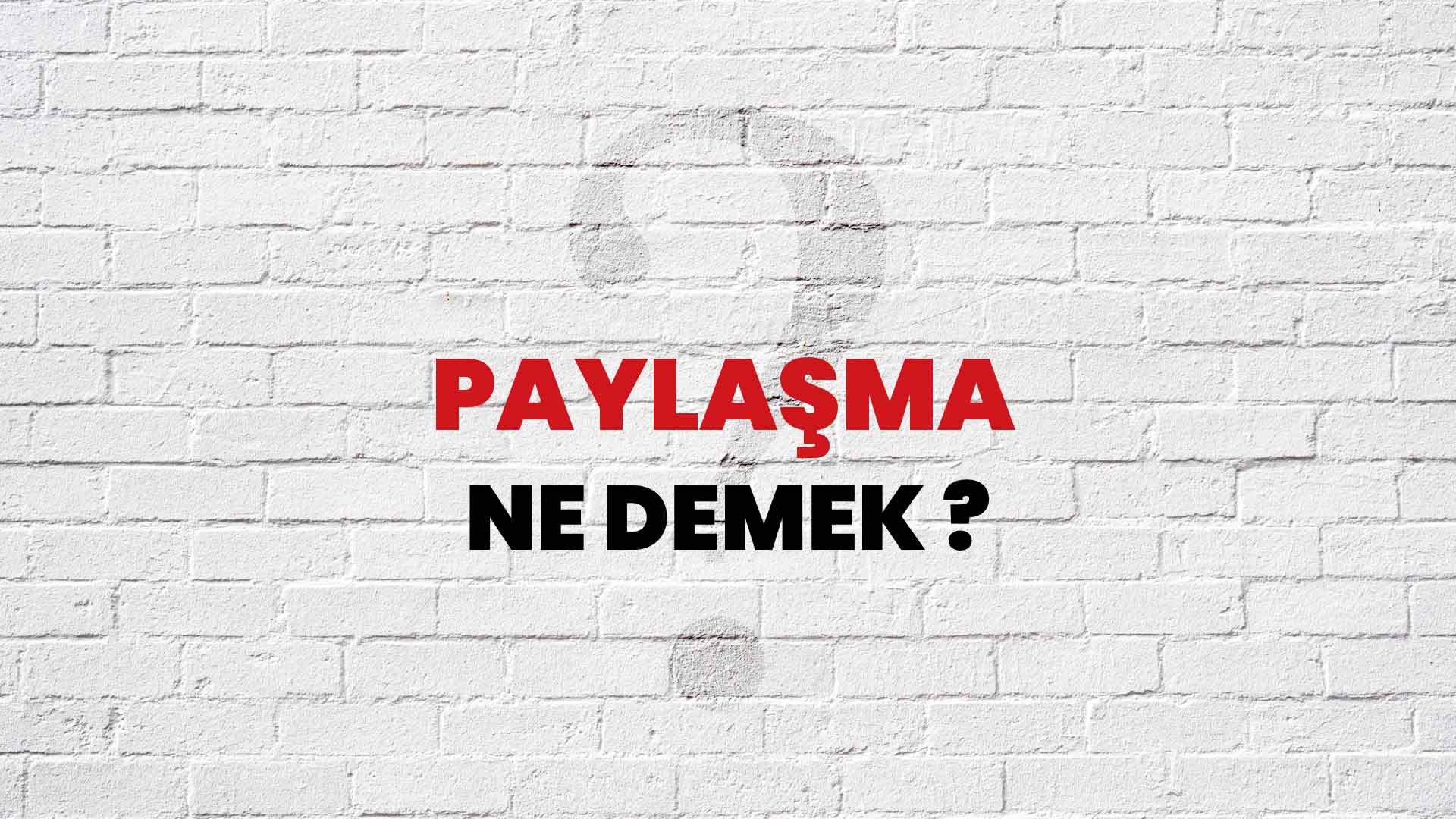 Paylaşma Ne Demek Ne Anlama Gelir Paylaşma Kelimesi TDK Sözlük Anlamı