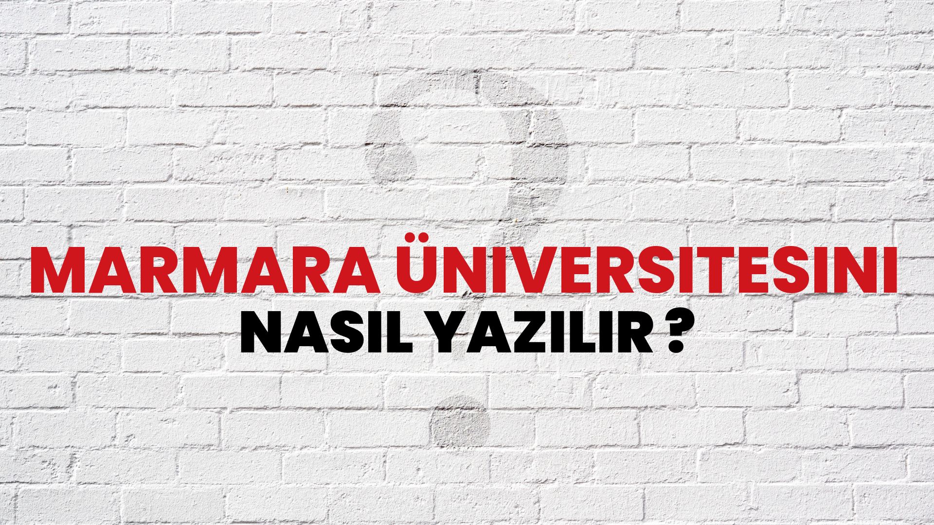 Marmara Üniversitesini Nasıl Yazılır TDK ile Marmara Üniversitesini