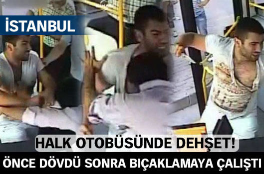İstanbul'da halk otobüsünde dehşet!