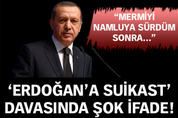 'Erdoğan'a suikast' davasında şok ifade!
