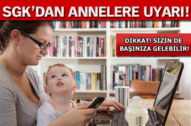 Evde çocuk bakım ile ilgili SGK�dan annelere uyarı geldi