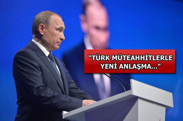 Putin: Türk müteahhitlerle yeni anlaşma yapılmayacak