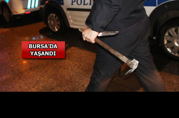 Bursa'da 26 yaşındaki adam ailesini keserle rehin aldı