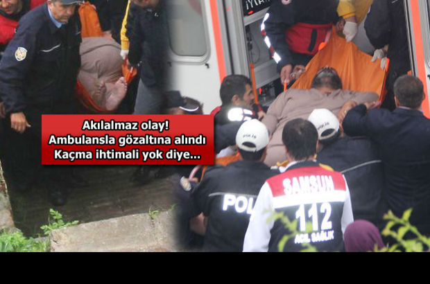 Samsun'da 300 kiloluk cinsel istismar zanlısı ambulansla gözaltına alındı