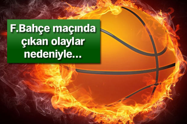 Türkiye Basketbol Federasyonu Disiplin kurulu, Fenerbahçe maçında çıkan olaylar nedeniyle Galatasaray'a 2 maç seyircisiz oynama cezası verdi