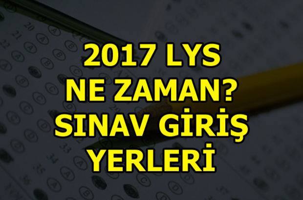 2017 LYS ne zaman? LYS sınav yerleri ne zaman belli olacak?