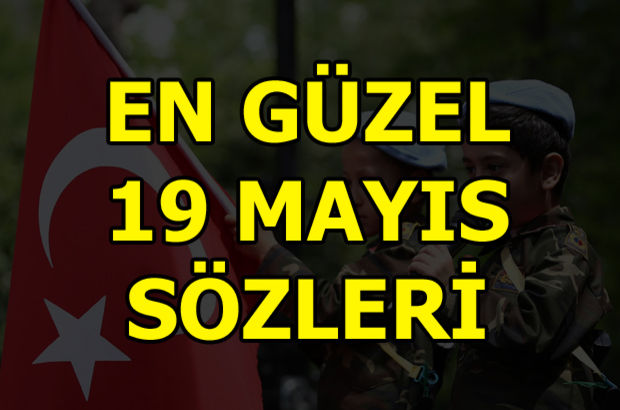 19 Mayıs sözleri! En güzel 19 Mayıs sözleri ve 19 Mayıs Atatürk sözleri!