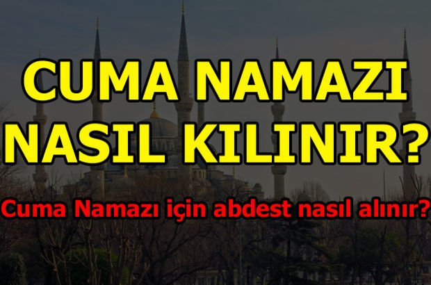Cuma Namazi Nasil Kilinir Abdest Nasil Alinir Gundem Haberleri