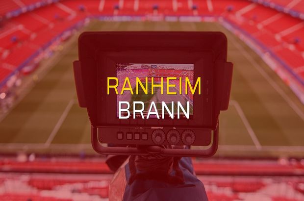 Ranheim - Brann karşılaşma önü
