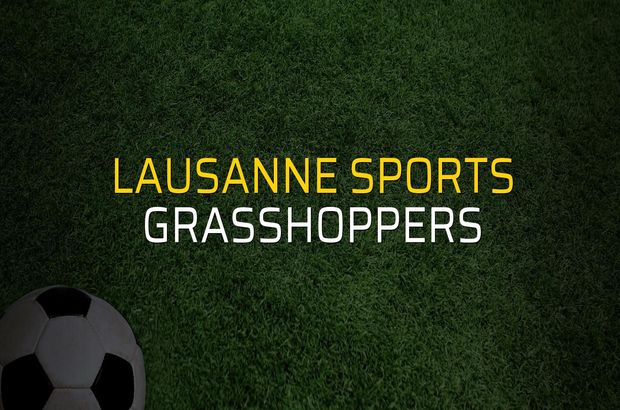 Lausanne Sports - Grasshoppers maçı ne zaman?